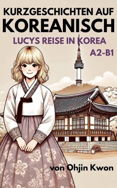 Kurzgeschichten auf Koreanisch Lucys: Reise in Korea (eBook, ePUB) - Kwon, Ohjin