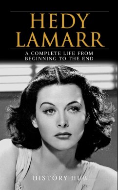 Hedy Lamarr: A Complete Life from Beginning to the End (eBook, ePUB) - Hub, History