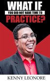 What If You Did Not Have Time To Practice? (eBook, ePUB)