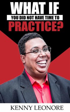 What If You Did Not Have Time To Practice? (eBook, ePUB) - Leonore, Kenny