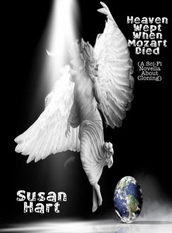 Heaven Wept When Mozart Died (A Sci-Fi Novella About Cloning) (eBook, ePUB) - Hart, Susan