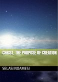 Christ, The Purpose Of Creation (eBook, ePUB) Christ, The Purpose Of Creation (eBook, ePUB)