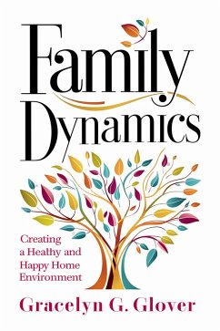 Cover Family Dynamics: Creating a Healthy and Happy Home Environment (eBook, ePUB)