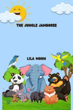 The Jungle Jamboree (Animals and Wildlife Stories) (eBook, ePUB) - Moon, Lila