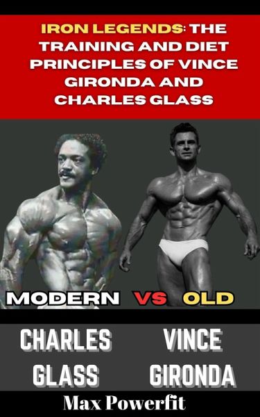 Iron Legends: The Training and Diet Principles of Vince Gironda and Charles Glass (eBook, ePUB)