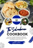 The Salvadorian Cookbook: Learn how to Prepare Authentic and Traditional Recipes, from Appetizers, Main Dishes, Soups, Sauces to Beverages, Desserts, and more (Flavors of the World: A Culinary Journey) (eBook, ePUB)