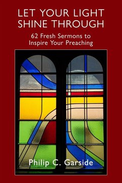 Cover Let Your Light Shine through: 62 Fresh Sermons to Inspire Your Preaching (eBook, ePUB)