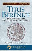 Titus and Berenice (Aleksander's Antiquities, #5) (eBook, ePUB) Titus and Berenice (Aleksander's Antiquities, #5) (eBook, ePUB)
