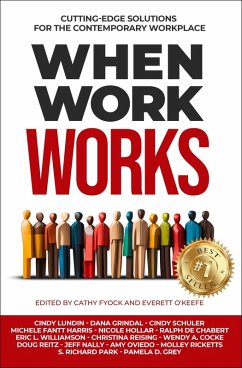 When Work Works: Cutting-Edge Solutions for the Contemporary Workplace (eBook, ePUB) - Lundin, Cindy; Reitz, Doug; Nally, Jeff; Oviedo, Amy; Ricketts, Molley; Park, S. Richard; Grey, Pamela D.; Grindal, Dana; Schuler, Cindy; Harris, Michele Fantt; Hollar, Nicole; de Chabert, Ralph; Williamson, Eric L.; Reising, Christina; Cocke, Wendy A.