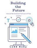Building the Future: Advanced Web Development Techniques with Flask and Python (eBook, ePUB) Building the Future: Advanced Web Development Techniques with Flask and Python (eBook, ePUB)