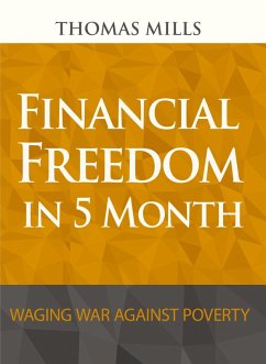 Financial Freedom In 5 Month: Waging War Against Poverty (eBook, ePUB) - Mills, Thomas