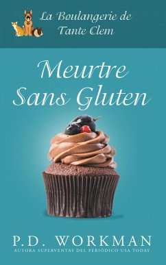 Meurtre sans Gluten (La Boulangerie de Tante Clem, #1) (eBook, ePUB) Meurtre sans Gluten (La Boulangerie de Tante Clem, #1) (eBook, ePUB)