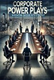 Corporate power plays navigating success with strategy (Power Strategies, #1) (eBook, ePUB)