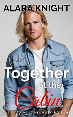 Together at the Cabin - With My Best Friend's Father (Together Forever) (eBook, ePUB) - Knight, Alara