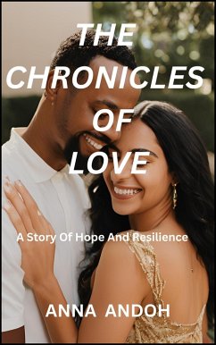 Cover The Chronicles Of Love: A Story Of Hope And Resilience (eBook, ePUB)