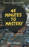 45 Minutes to Mastery (eBook, ePUB) 45 Minutes to Mastery (eBook, ePUB)