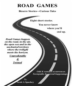 Road Games, Bizarre Stories, Curious Tales (eBook, ePUB) - Spackey, Scott A