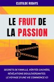 Le fruit de la passion : Secrets de famille, vérités cachées, révélations bouleversantes - Le voyage d'une vie commence ici (eBook, ePUB)