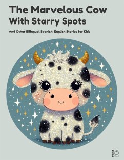 Cover The Marvelous Cow with Starry Spots And Other Bilingual Spanish-English Stories for Kids (eBook, ePUB)