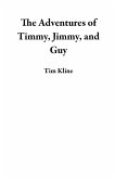 The Adventures of Timmy, Jimmy, and Guy (eBook, ePUB) The Adventures of Timmy, Jimmy, and Guy (eBook, ePUB)