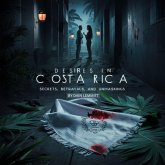 Desires In Costa Rica: Secrets, Betrayals, and Unmasking (eBook, ePUB) Desires In Costa Rica: Secrets, Betrayals, and Unmasking (eBook, ePUB)