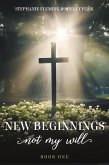 New Beginnings - Not My Will (eBook, ePUB) New Beginnings - Not My Will (eBook, ePUB)