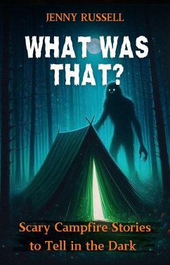 What Was That? Scary Campfire Stories to Tell in the Dark (eBook, ePUB) - Russell, Jenny