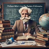 Professor Mike's Low-Flow Fountain Of Information (eBook, ePUB) Professor Mike's Low-Flow Fountain Of Information (eBook, ePUB)