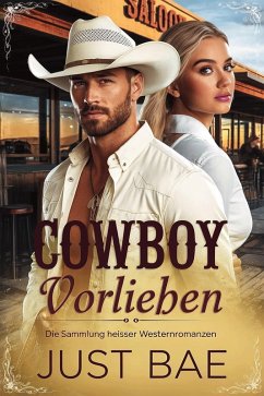 Cowboy Vorlieben: Die Sammlung heißer Westernromanzen (eBook, ePUB) - Bae, Just