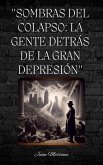 "Sombras del Colapso: La Gente Detrás de la Gran Depresión" (eBook, ePUB)