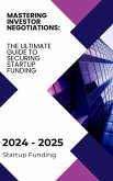 Mastering Investor Negotiations: The Ultimate Guide to Securing Startup Funding (eBook, ePUB) Mastering Investor Negotiations: The Ultimate Guide to Securing Startup Funding (eBook, ePUB)