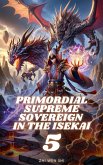 Primordial Supreme Sovereign in the Isekai (eBook, ePUB) Primordial Supreme Sovereign in the Isekai (eBook, ePUB)