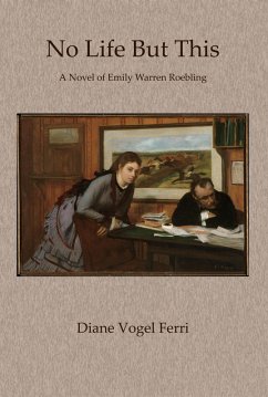 No Life But This: A Novel of Emily Warren Roebling (eBook, ePUB) Cover No Life But This: A Novel of Emily Warren Roebling (eBook, ePUB)