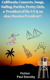 California; Concerts, Songs, Sailing, Parties, Pretty Girls, a President of the US & an Okay Russian President !! (eBook, ePUB)