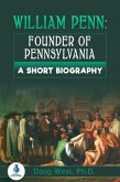 William Penn: Founder of Pennsylvania: A Short Biography (eBook, ePUB)