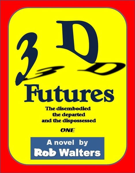 3D Futures: The Disembodied, the Departed and the Dispossessed (eBook, ePUB) 3D Futures: The Disembodied, the Departed and the Dispossessed (eBook, ePUB)