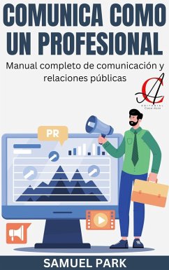 Cover Comunica Como Un Profesional: Manual completo de comunicación y relaciones públicas (eBook, ePUB)