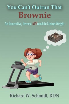 Cover You Can't Outrun That Brownie: An Innovative, Inverse APProach to Losing Weight (eBook, ePUB)