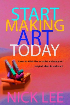 Start Making Art Today (eBook, ePUB) - Lee, Nick