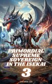 Primordial Supreme Sovereign in the Isekai (eBook, ePUB) Primordial Supreme Sovereign in the Isekai (eBook, ePUB)