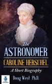 The Astronomer Caroline Herschel: A Short Biography (eBook, ePUB) The Astronomer Caroline Herschel: A Short Biography (eBook, ePUB)