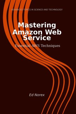 Mastering Amazon Web Services: Essential AWS Techniques (eBook, ePUB) - Norex, Ed A