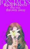 The Kpop Princess Who Was Thrown Away (eBook, ePUB)