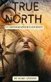 True North: A Cartographer's Journey (eBook, ePUB) True North: A Cartographer's Journey (eBook, ePUB)