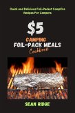 $5 Camping Foil Pack Meals Cookbook: Quick and Delicious Foil-Packet Campfire Recipes For Campers (Camping Cookbooks - Campfire Recipes Under $5, #3) (eBook, ePUB)