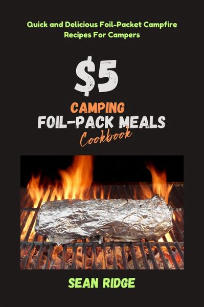 $5 Camping Foil Pack Meals Cookbook: Quick and Delicious Foil-Packet Campfire Recipes For Campers (Camping Cookbooks - Campfire Recipes Under $5, #3) (eBook, ePUB) $5 Camping Foil Pack Meals Cookbook: Quick and Delicious Foil-Packet Campfire Recipes For Campers (Camping Cookbooks - Campfire Recipes Under $5, #3) (eBook, ePUB)