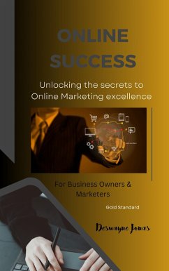 Online Success: Unlocking the Secrets to Online/Digital Marketing Execellence (eBook, ePUB) - ProWriter