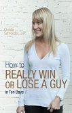 How to Really Win or Lose a Guy in Ten Days (eBook, ePUB) How to Really Win or Lose a Guy in Ten Days (eBook, ePUB)