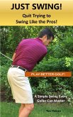 Just Swing! Quit Trying to Swing Like the Pros! (eBook, ePUB)