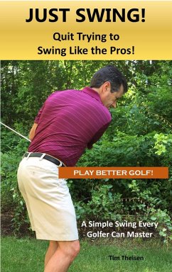 Cover Just Swing! Quit Trying to Swing Like the Pros! (eBook, ePUB)